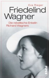 Friedelind Wagner - Eine rebellische Enkelin (Eva Rieger